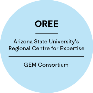OREE * Arizona State University’s Regional Centre for Expertise * GEM Consortium